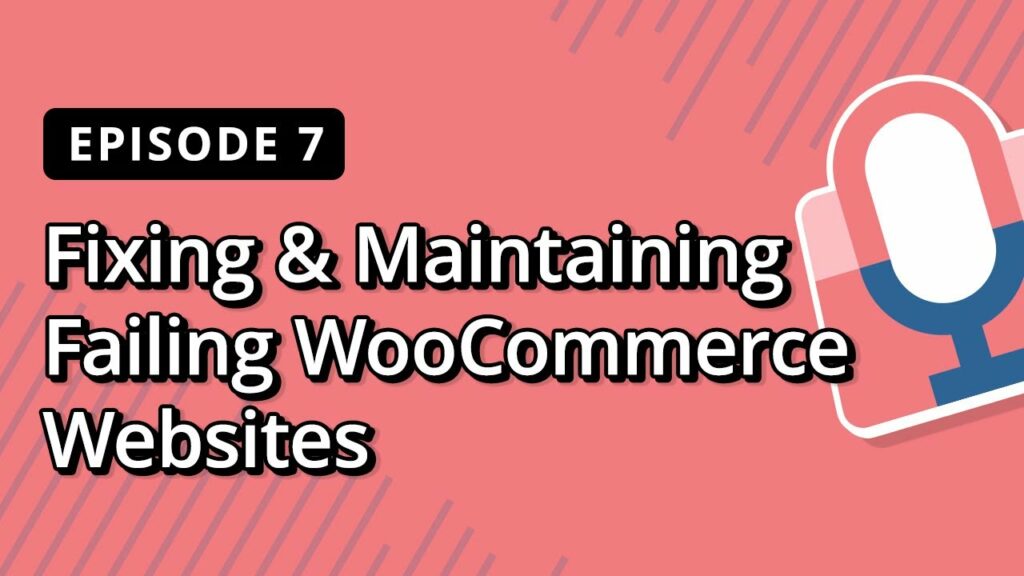 WordPress Podcast Discussion on Fixing & Maintaining Failing WooCommerce Websites | Bright Commerce Podcast EP 7