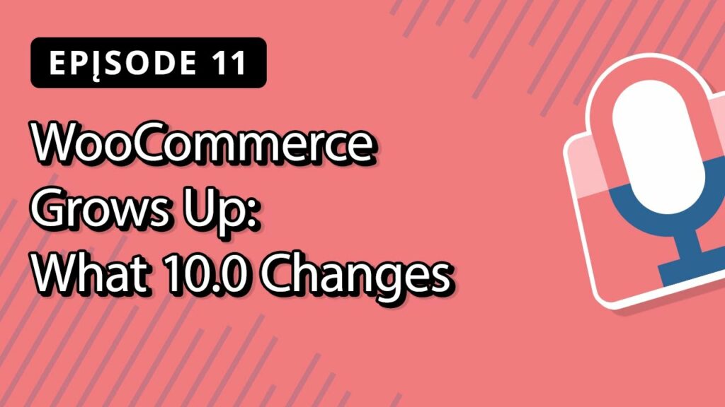 WordPress Podcast WooCommerce Grows Up: What 10.0 Changes | Bright Commerce Podcast EP 11