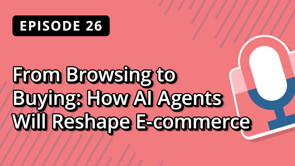 WordPress Podcast From Browsing to Buying How AI Agents Will Reshape E-commerce